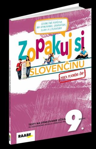 ZOPAKUJ SI SLOVENCINU TESTY NA OPAKOVANIE UCIVA ZO SLOVENSKEHO JAZYKA A LITERATURY PRE 9. ROC.