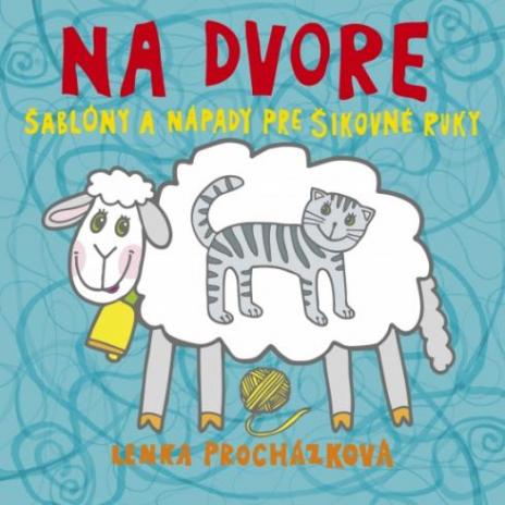 NA DVORE - SABLONY A NAPADY PRE SIKOVNE RUKY