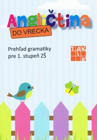 ANGLICTINA DO VRECKA PREHLAD GRAMATIKY PRE 1. STUPEN ZS