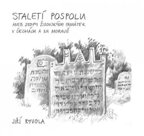 STALETI POSPOLU ANEB STOPY ZIDOVSKYCH PAMATEK V CECHACH A NA MORAVE