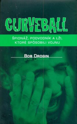 CURVEBALL SPIONAZ, PODVODNIK A LZI, KTORE SPOSOBILI VOJNU