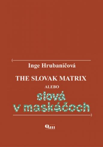 THE SLOVAK MATRIX ALEBO SLOVA V MASKACOCH