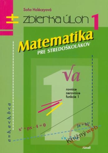 MATEMATIKA PRE STREDOSKOLAKOV  - ZBIERKA ULOH 1