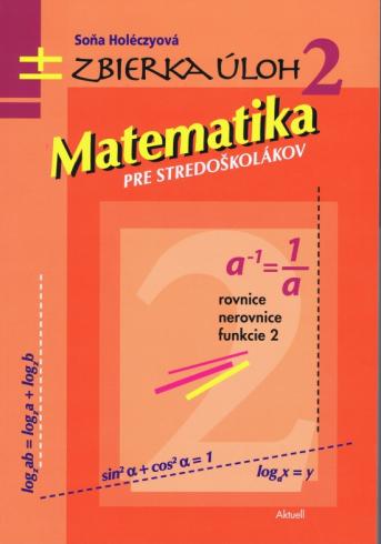 MATEMATIKA PRE STREDOSKOLAKOV ZBIERKA ULOH 2