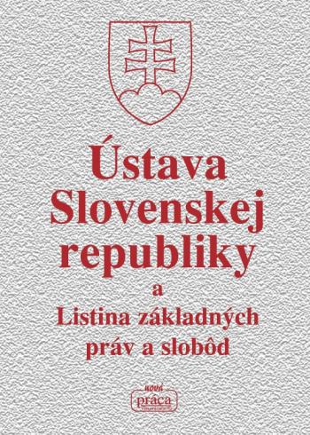 USTAVA SLOVENSKEJ REPUBLIKY A LISTINA ZAKLADNYCH PRAV A SLOBOD