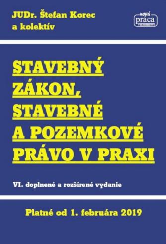STAVEBNY ZAKON, STAVEBNE A POZEMKOVE PRAVO V PRAXI