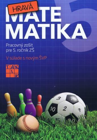 HRAVA MATEMATIKA - PRACOVNY ZOSIT PRE 5. ROCNIK ZS