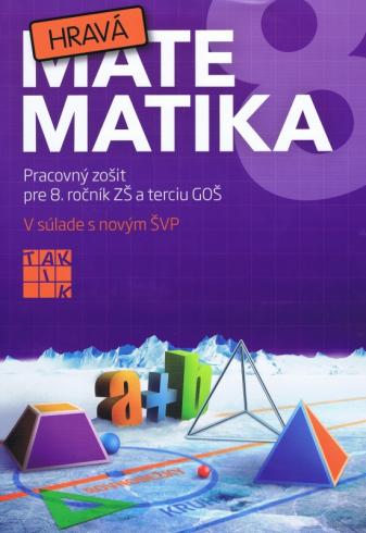 HRAVA MATEMATIKA PRACOVNY ZOSIT PRE 8. ROCNIK ZS A TERCIU GOS