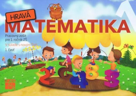 HRAVA MATEMATIKA PRACOVNY ZOSIT PRE 1. ROCNIK ZS 1. CAST