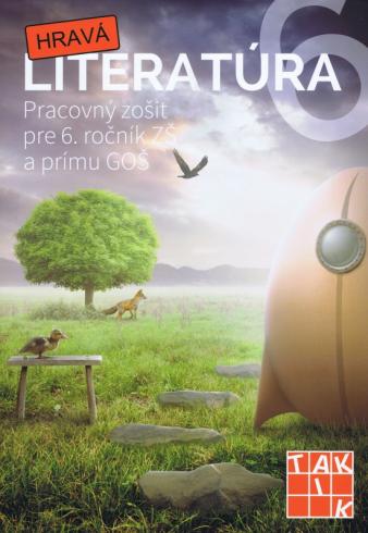HRAVA LITERATURA  6 - PRACOVNY ZOSIT PRE 6. ROCNIK ZS A PRIMU GOS