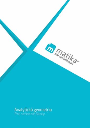 MATEMATIKA PRE SPOLUZIAKOV - ANALYTICKA GEOMETRIA