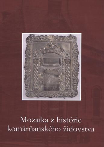 MOZAIKA Z HISTORIE KOMARNANSKEHO ZIDOVSTVA