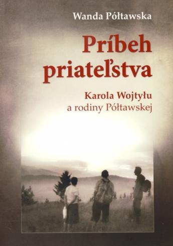 PRIBEH PRIATELSTVA KAROLA WOJTYLU A RODINY POLTAWSKEJ