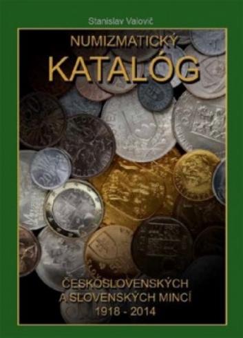 NUMIZMATICKY KATALOG CESKOSLOVENSKYCH A SLOVENSKYCH MINCI 1918 - 2014
