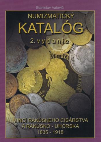 NUMIZMATICKY KATALOG MINCI RAKUSKEHO CISARSTVA A RAKUSKO - UHORSKA 1835 - 1918