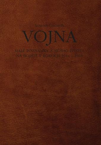 VOJNA - MALE POZNAMKY Z MOJHO ZIVOTA NA BOJISTI V ROKOCH 1914 - 1918
