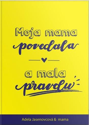 MOJA MAMA POVEDALA A MALA PRAVDU