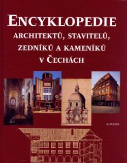 ENCYKLOPEDIE ARCHITEKTU, STAVITELU, ZEDNIKU A KAMENIKU V CECHACH