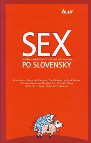 SEX PO SLOVENSKY - DVOJPOHLAVNA POVIEDKOVA ANTOLOGIA O SE...