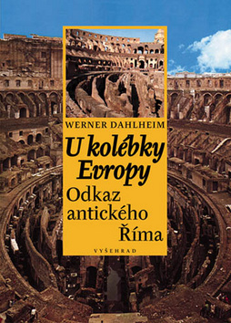U KOLEBKY EVROPY - ODKAZ ANTICKEHO RIMA