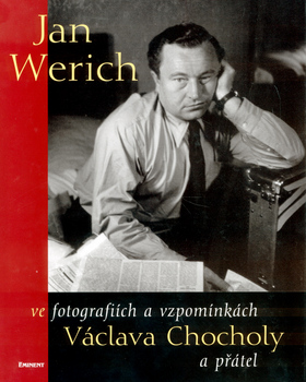 JAN WERICH VE FOTOGRAFIICH A VZPOMINKACH VACLAVA CHOCHOLY A