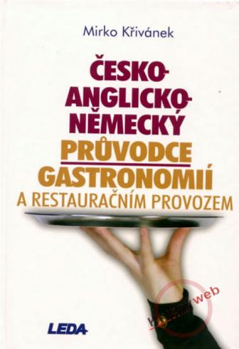 CESKO - ANGLICKO - NEMECKY PRUVODCE GASTRONOMII A RESTAURACNIM PROVOZEM