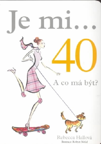 JE MI... 40 A CO MA BYT?