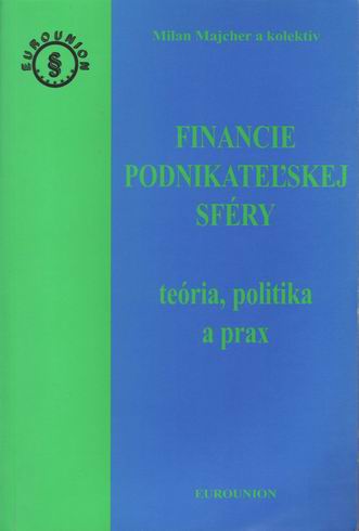FINANCIE PODNIKATELSKEJ SFERY TEORIA, POLOTIKA A PRAX