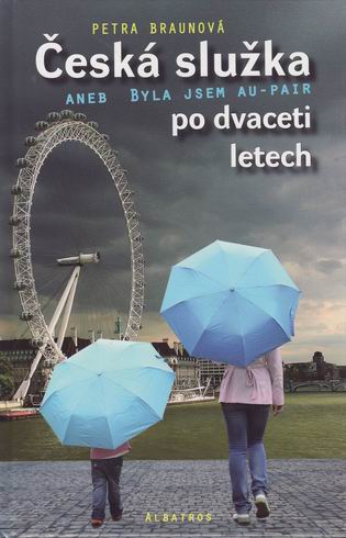 CESKA SLUZKA ANEB BYLA JSEM AU-PAIR PO DVACETI LETECH