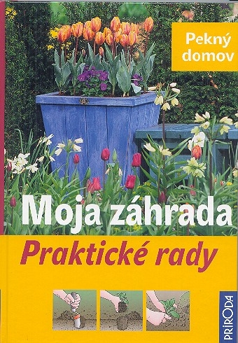 MOJA ZAHRADA - PRAKTICKE RADY
