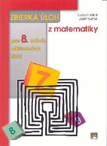 ZBIERKA ULOH Z MATEMATIKY PRE 8. ROCNIK ZAKLADNYCH SKOL