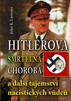HITLEROVA SMRTELNA CHOROBA A DALSI TAJEMSTVI NACISTICKYCH VUDCU