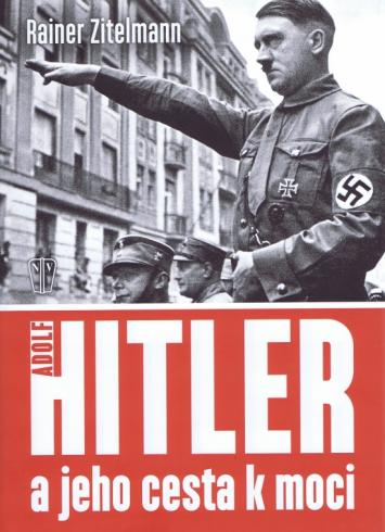 ADOLF HITLER A JEHO CESTA K MOCI