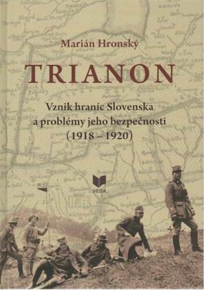 TRIANON VZNIK HRANIC SLOVENSKA A PROBLEMY JEHO BEZPECNOSTI(1918 - 1920)