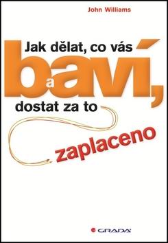 JAK DELAT, CO VAS BAVI, A DOSTAT ZA TO ZAPLACENO