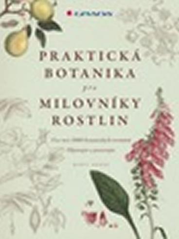 PRAKTICKA BOTANIKA PRO MILOVNIKY ROSTLIN