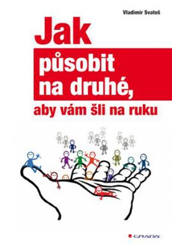 JAK PUSOBIT NA DRUHE, ABY VAM SLI NA RUKU