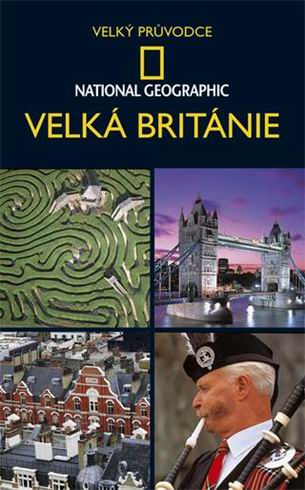 VELKA BRITANIE - VELKY PRUVODCE NATIONAL GEOGRAPHIC