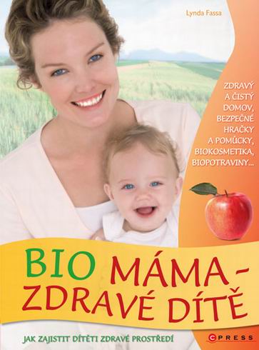 BIO MAMA - ZDRAVE DITE JAK ZAJISTIT DITETI ZDRAVE PROSTREDI