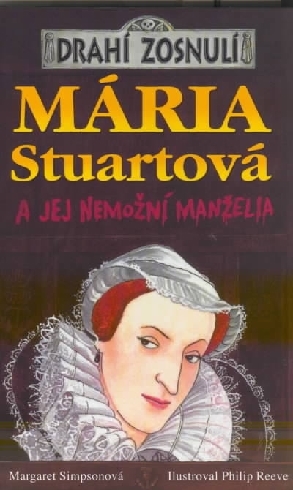 MARIA STUARTOVA A JEJ NEMOZNI MANZELIA - DRAHI ZOSNULI