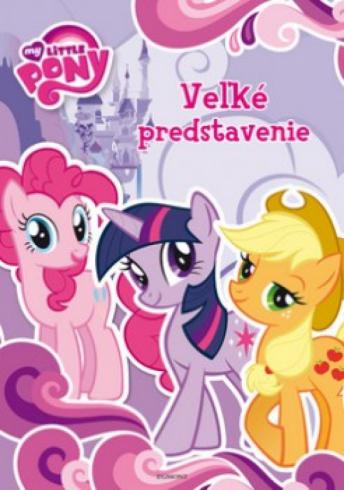 VELKE PREDSTAVENIE - MY LITTLE PONY