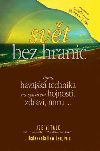 SVET BEZ HRANIC - TAJNA HAVAJSKA TECHNIKA NA VYTVARENI HOJNOSTI, ZDRAVI, MIRU...