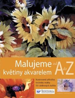 MALUJEME KVETINY AKVARELEM OD A DO Z