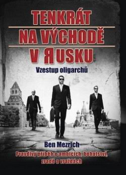 TENKRAT NA VYCHODE V RUSKU VZESTUP OLIGARCHU