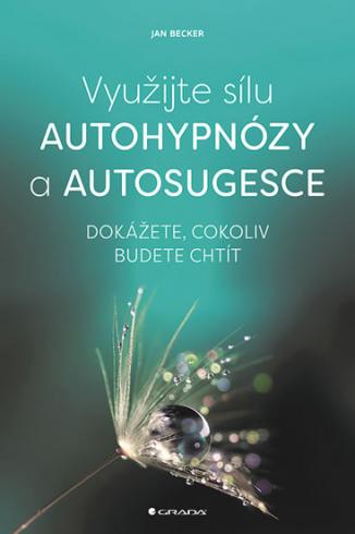 VYUZIJTE SILU AUTOHYPNOZY A AUTOSUGESCE