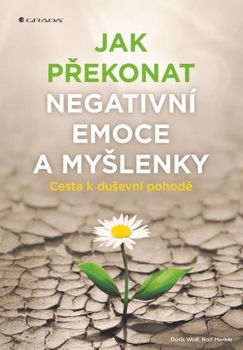 JAK PREKONAT NEGATIVNI EMOCE A MYSLENKY
