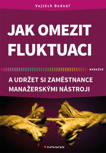 JAK OMEZIT FLUKTUACI A UDRZET SI ZAMESTNANCE MANAZERSKYMI NASTROJI