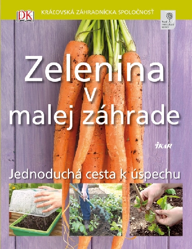 ZELENINA V MALEJ ZAHRADE - JEDNODUCHA CESTA K USPECHU
