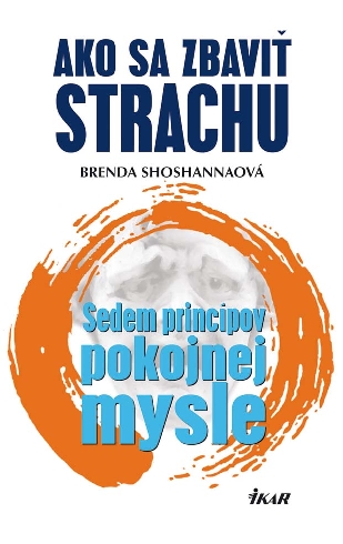 AKO SA ZBAVIT STRACHU - SEDEM PRINCIPOV POKOJNEJ MYSLE