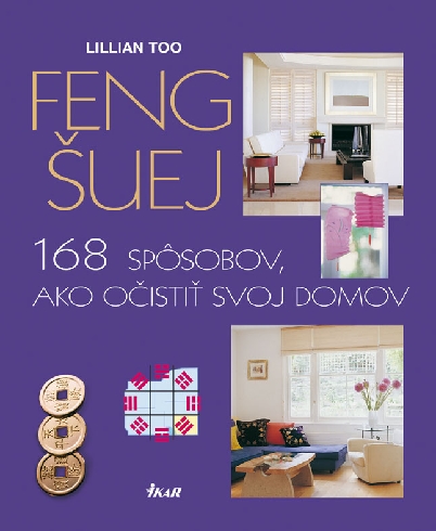 FENG SUEJ - 168 SPOSOBOV AKO OCISTIT SVOJ DOM